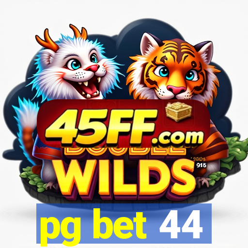 pg bet 44